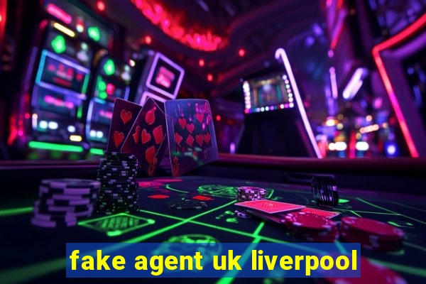 fake agent uk liverpool